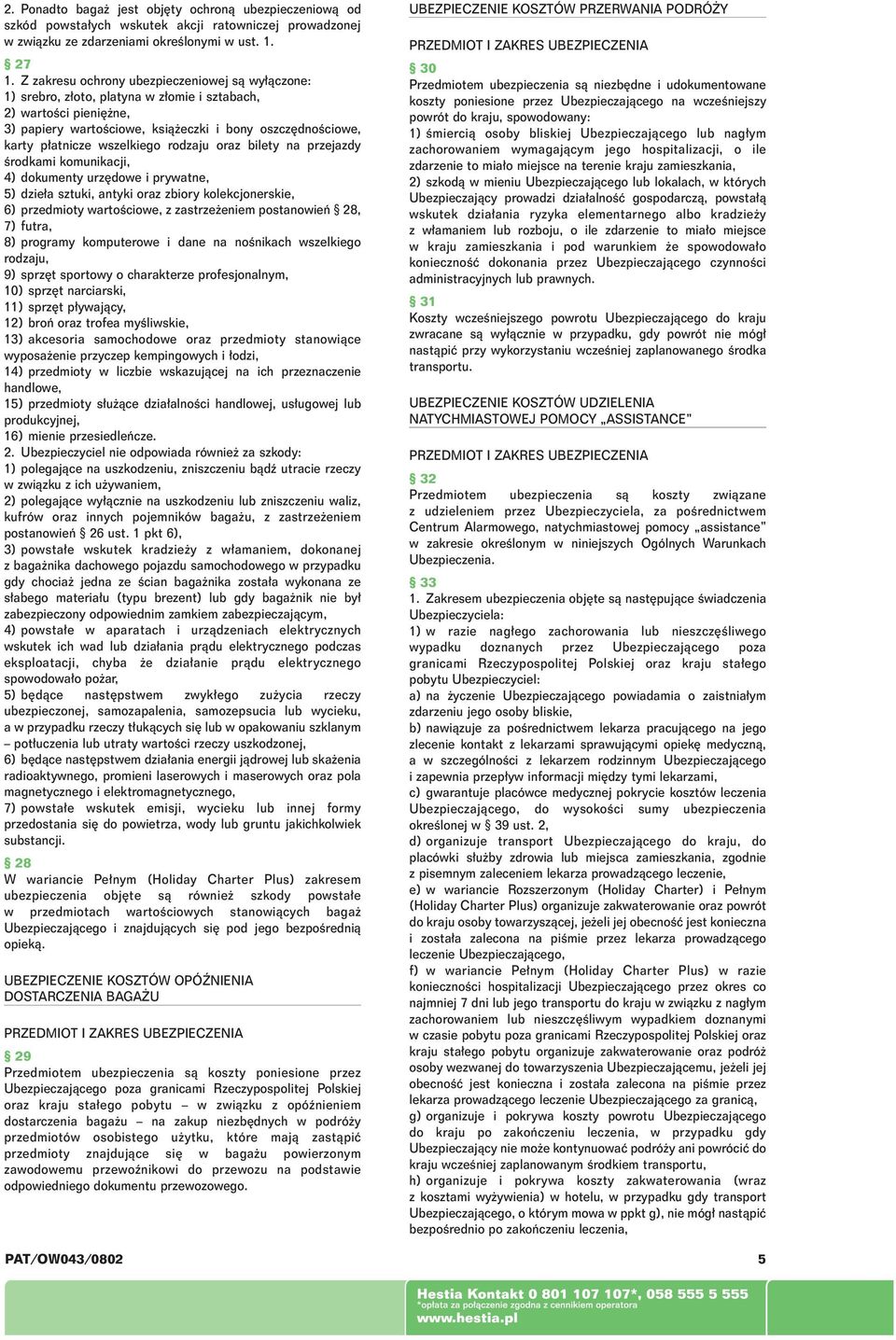 wszelkiego rodzaju oraz bilety na przejazdy Êrodkami komunikacji, 4) dokumenty urz dowe i prywatne, 5) dzie a sztuki, antyki oraz zbiory kolekcjonerskie, 6) przedmioty wartoêciowe, z zastrze eniem