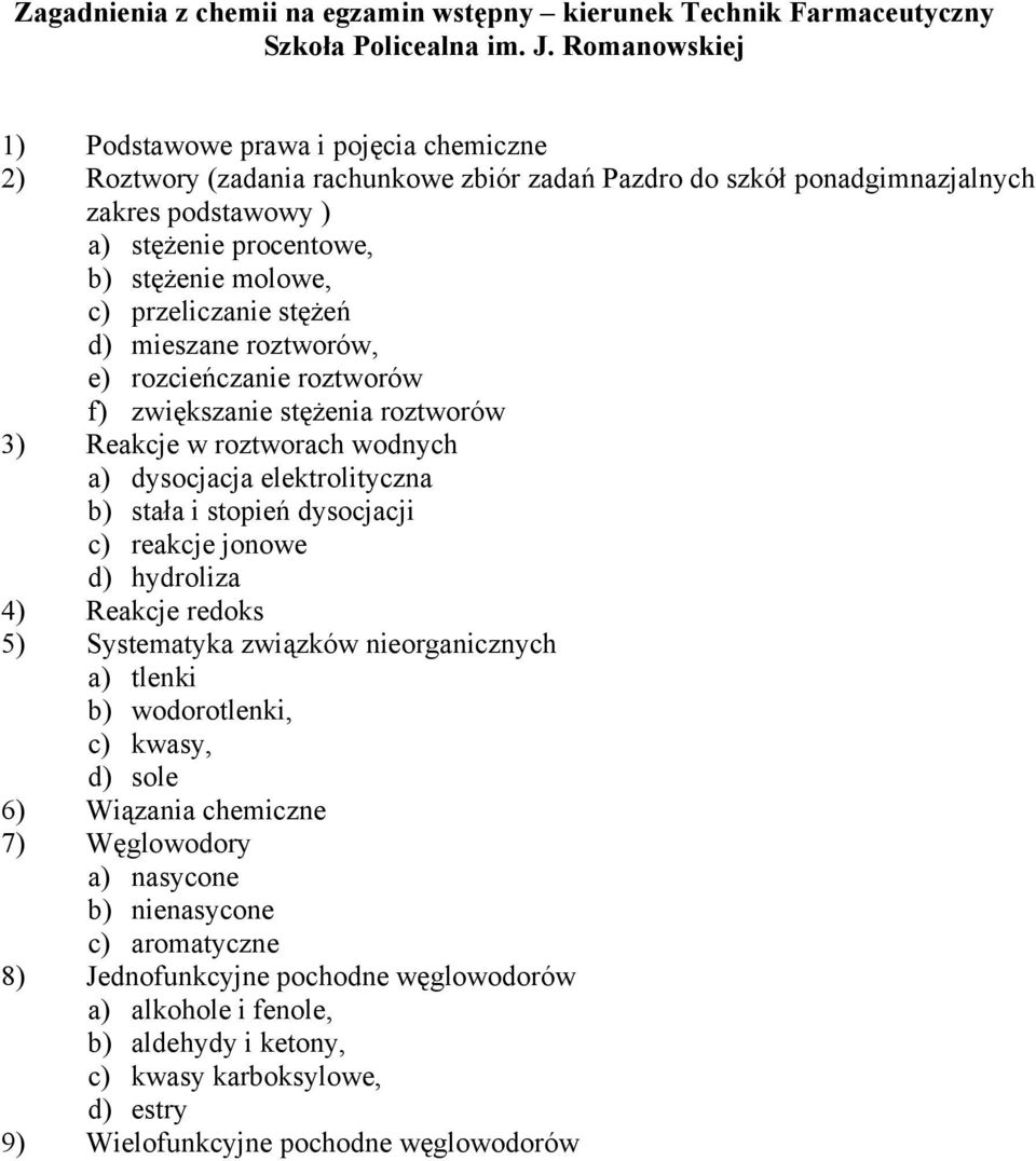 przeliczanie stężeń d) mieszane roztworów, e) rozcieńczanie roztworów f) zwiększanie stężenia roztworów 3) Reakcje w roztworach wodnych a) dysocjacja elektrolityczna b) stała i stopień dysocjacji c)