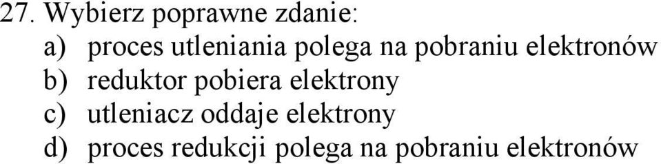 reduktor pobiera elektrony c) utleniacz oddaje