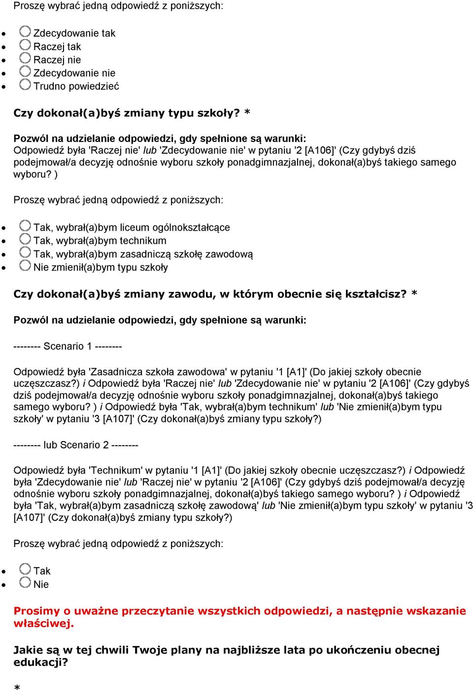 ) Tak, wybrał(a)bym liceum ogólnokształcące Tak, wybrał(a)bym technikum Tak, wybrał(a)bym zasadniczą szkołę zawodową Nie zmienił(a)bym typu szkoły Czy dokonał(a)byś zmiany zawodu, w którym obecnie