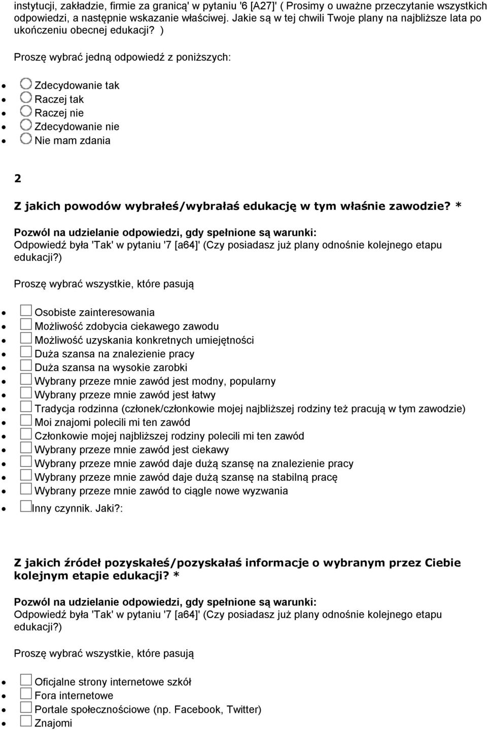 ) Osobiste zainteresowania Możliwość zdobycia ciekawego zawodu Możliwość uzyskania konkretnych umiejętności Duża szansa na znalezienie pracy Duża szansa na wysokie zarobki Wybrany przeze mnie zawód