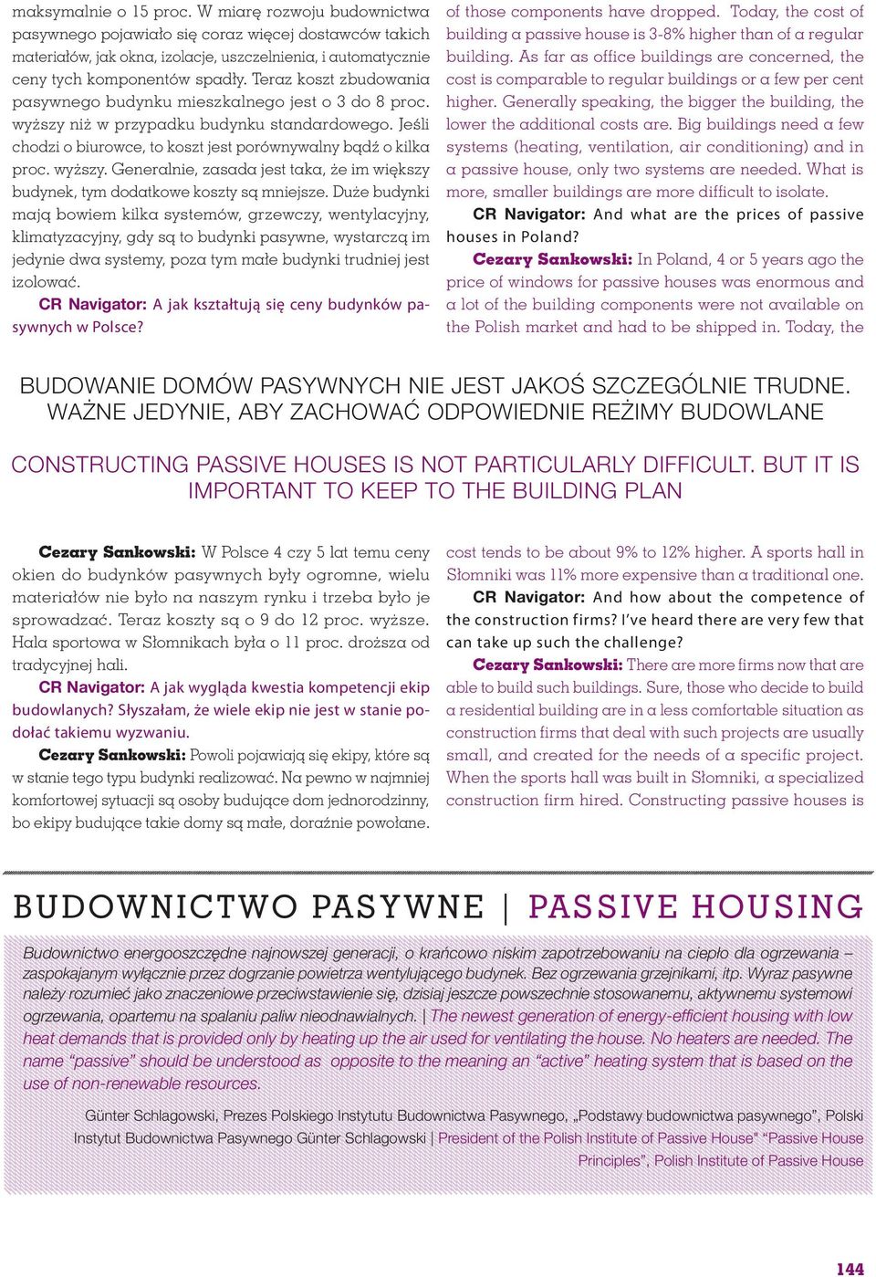 BUT IT IS IMPORTANT TO KEEP TO THE BUILDING PLAN CR Navigator: A jak wygląda kwestia kompetencji ekip budowlanych? Słyszałam, że wiele ekip nie jest w stanie podołać takiemu wyzwaniu.