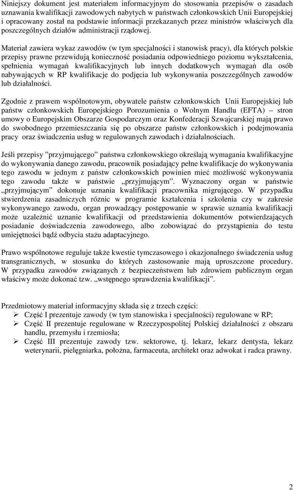Materiał zawiera wykaz zawodów (w tym specjalności i stanowisk pracy), dla których polskie przepisy prawne przewidują konieczność posiadania odpowiedniego poziomu wykształcenia, spełnienia wymagań