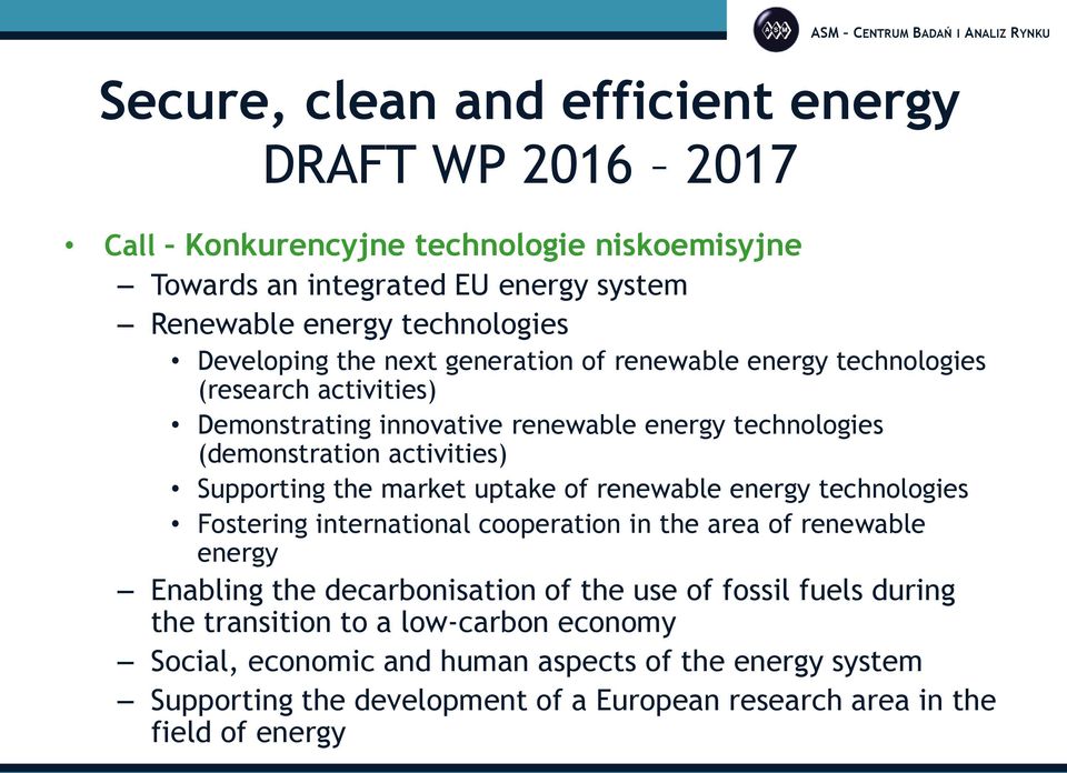Supporting the market uptake of renewable energy technologies Fostering international cooperation in the area of renewable energy Enabling the decarbonisation of the use of
