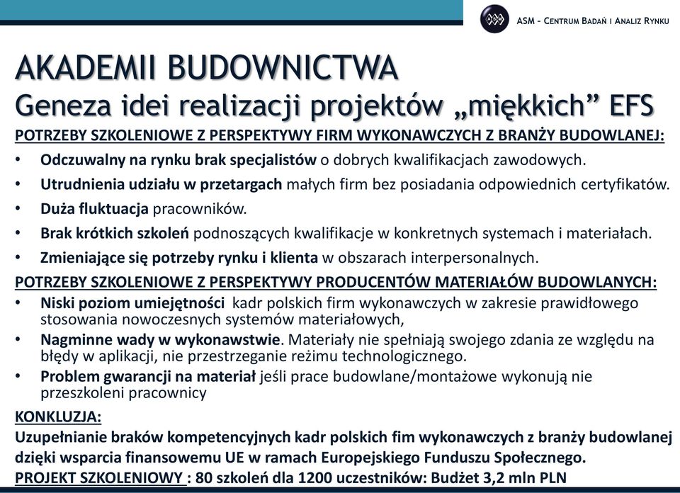 Brak krótkich szkoleń podnoszących kwalifikacje w konkretnych systemach i materiałach. Zmieniające się potrzeby rynku i klienta w obszarach interpersonalnych.