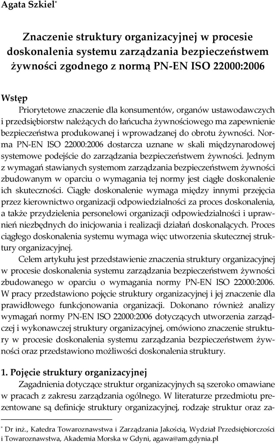 Norma PN-EN ISO 22000:2006 dostarcza uznane w skali międzynarodowej systemowe podejście do zarządzania bezpieczeństwem żywności.