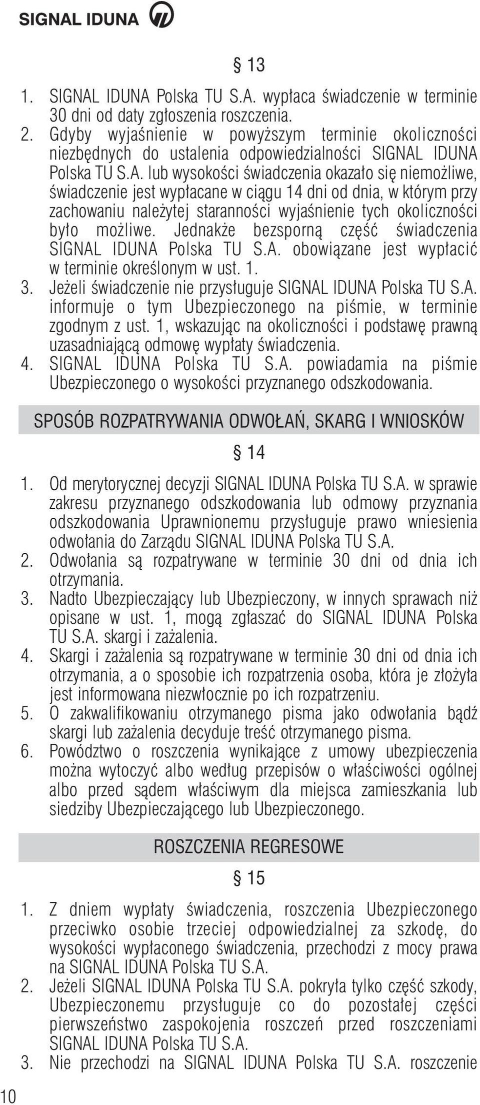 IDUNA Polska TU S.A. lub wysokoêci Êwiadczenia okaza o si niemo liwe, Êwiadczenie jest wyp acane w ciàgu 14 dni od dnia, w którym przy zachowaniu nale ytej starannoêci wyjaênienie tych okolicznoêci by o mo liwe.