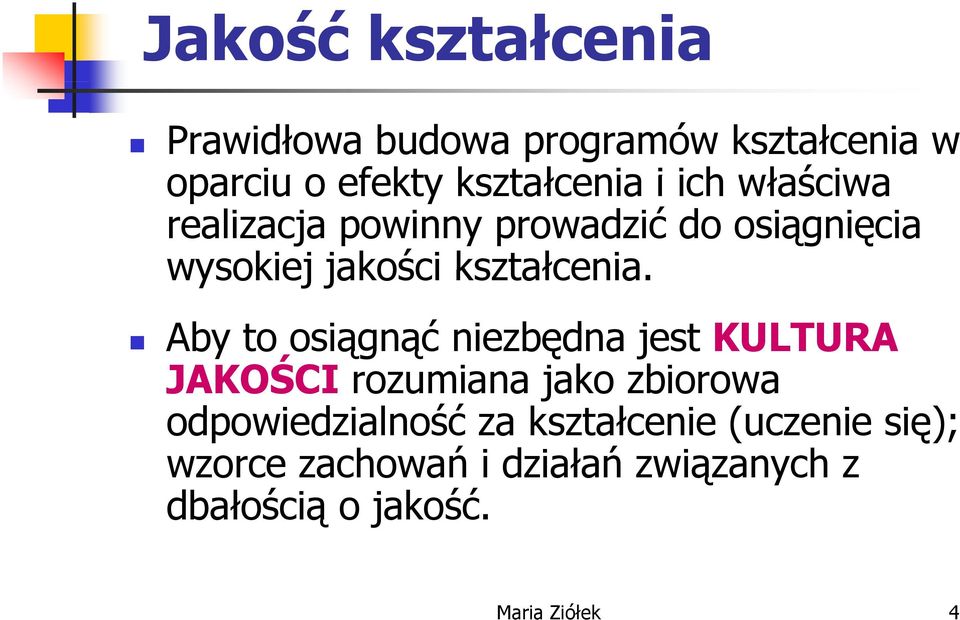 Aby to osiągnąć niezbędna jest KULTURA JAKOŚCIŚ rozumiana jako zbiorowa odpowiedzialność