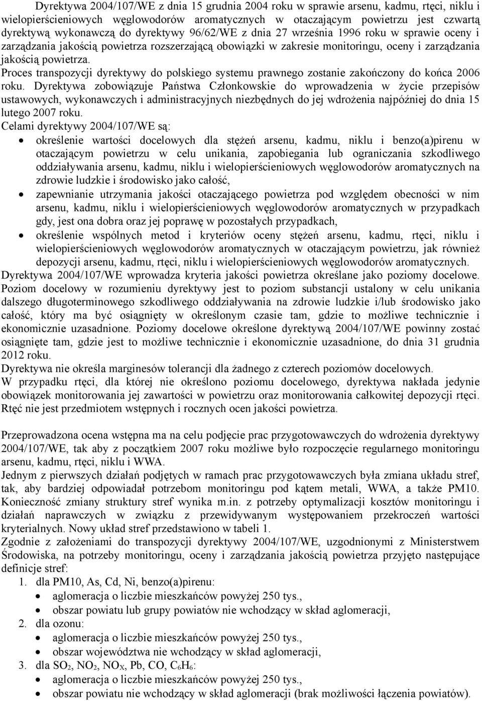 Proces transpozycji dyrektywy do polskiego systemu prawnego zostanie zakończony do końca 2006 roku.