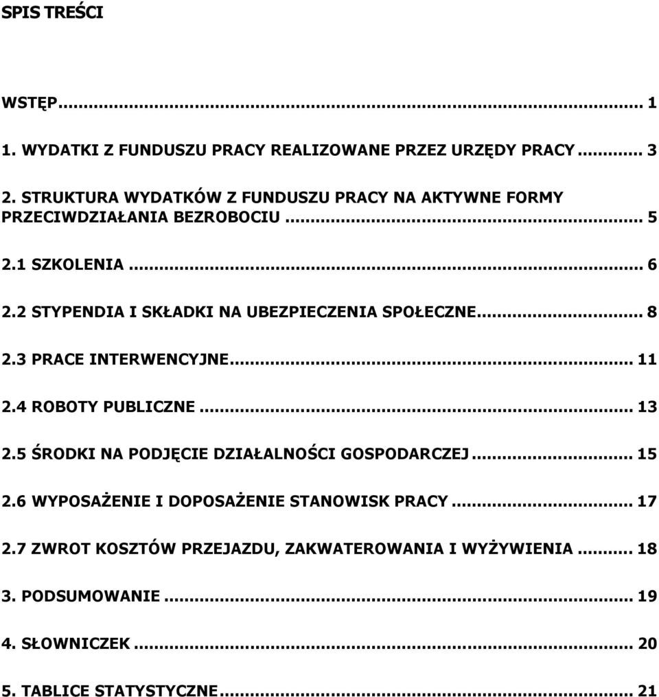 2 STYPENDIA I SKŁADKI NA UBEZPIECZENIA SPOŁECZNE... 8 2.3 PRACE INTERWENCYJNE... 11 2.4 ROBOTY PUBLICZNE... 13 2.