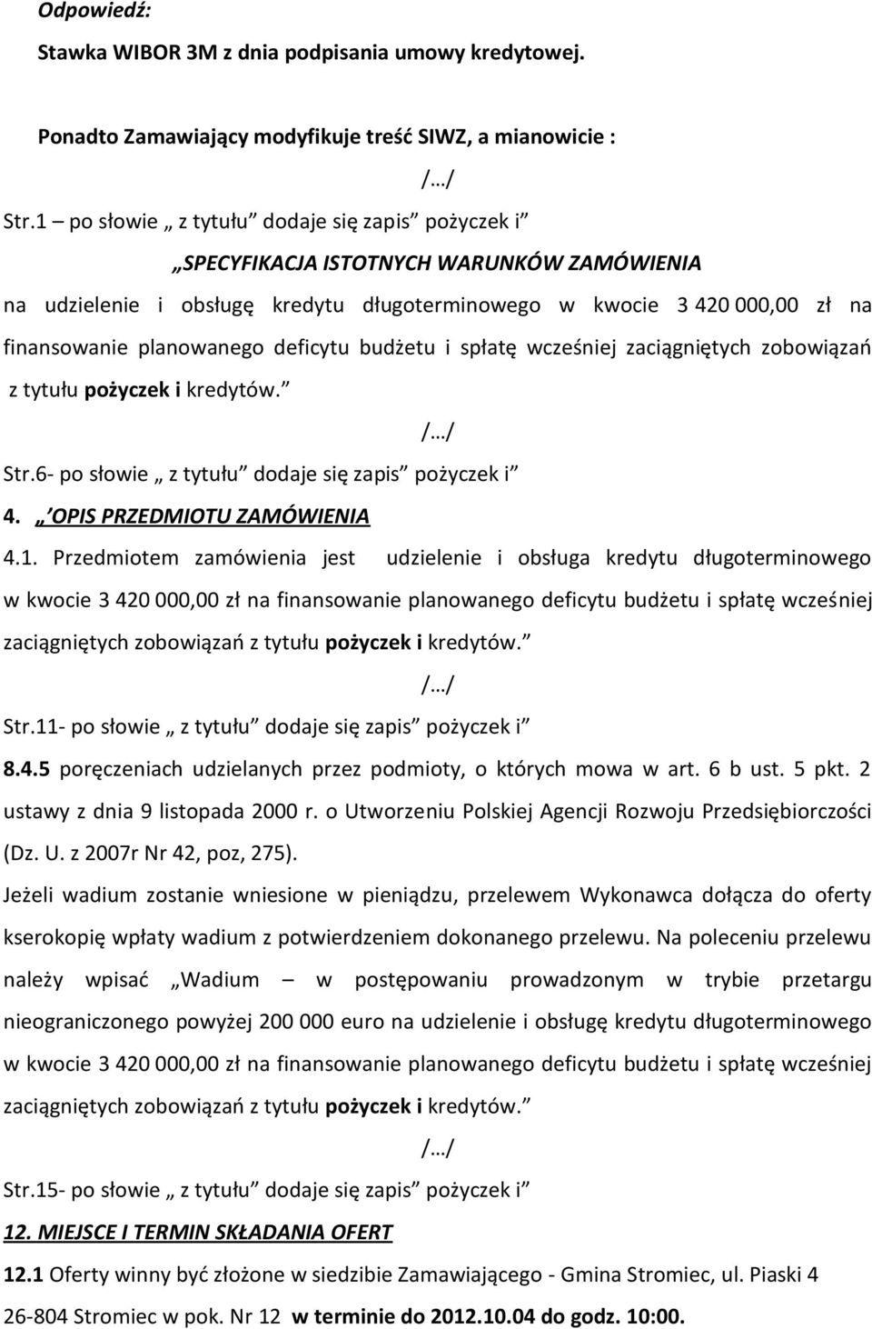 deficytu budżetu i spłatę wcześniej zaciągniętych zobowiązań z tytułu pożyczek i kredytów. Str.6- po słowie z tytułu dodaje się zapis pożyczek i 4. OPIS PRZEDMIOTU ZAMÓWIENIA 4.1.