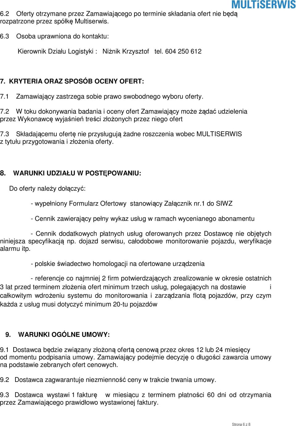 3 Składającemu ofertę nie przysługują żadne roszczenia wobec MULTISERWIS z tytułu przygotowania i złożenia oferty. 8.
