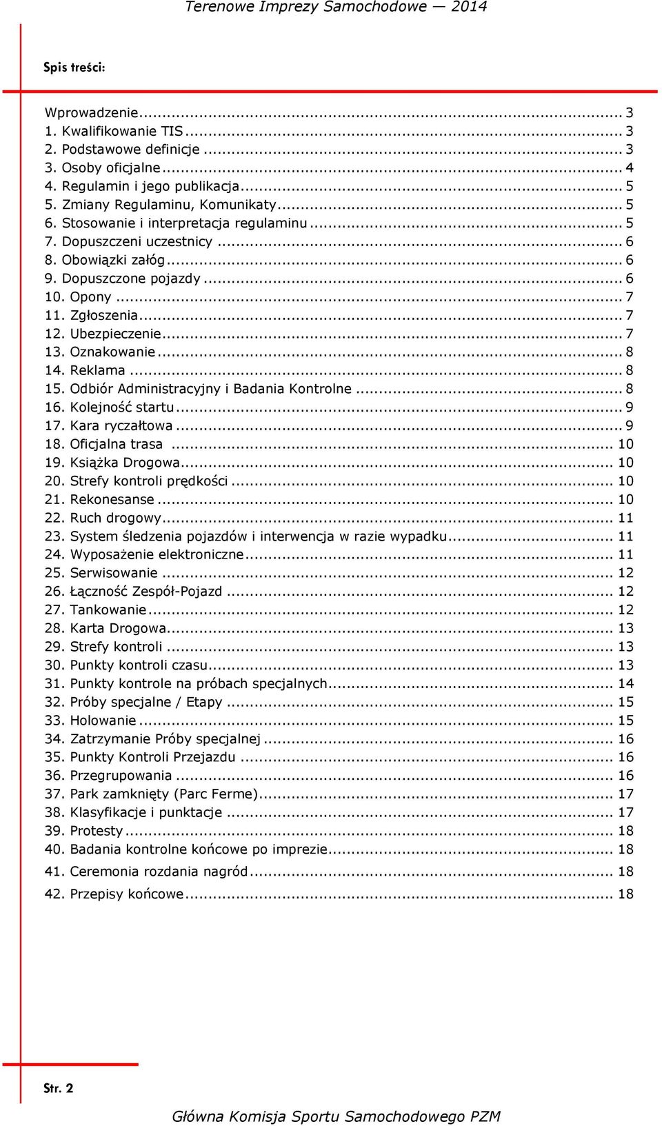.. 8 14. Reklama... 8 15. Odbiór Administracyjny i Badania Kontrolne... 8 16. Kolejność startu... 9 17. Kara ryczałtowa... 9 18. Oficjalna trasa... 10 19. Książka Drogowa... 10 20.