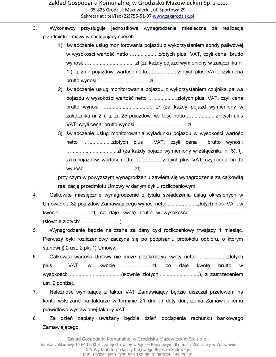 ..złotych plus VAT, czyli cena brutto wynosi:... zł; 2) świadczenie usług monitorowania pojazdu z wykorzystaniem czujnika paliwa pojazdu w wysokości wartość netto.