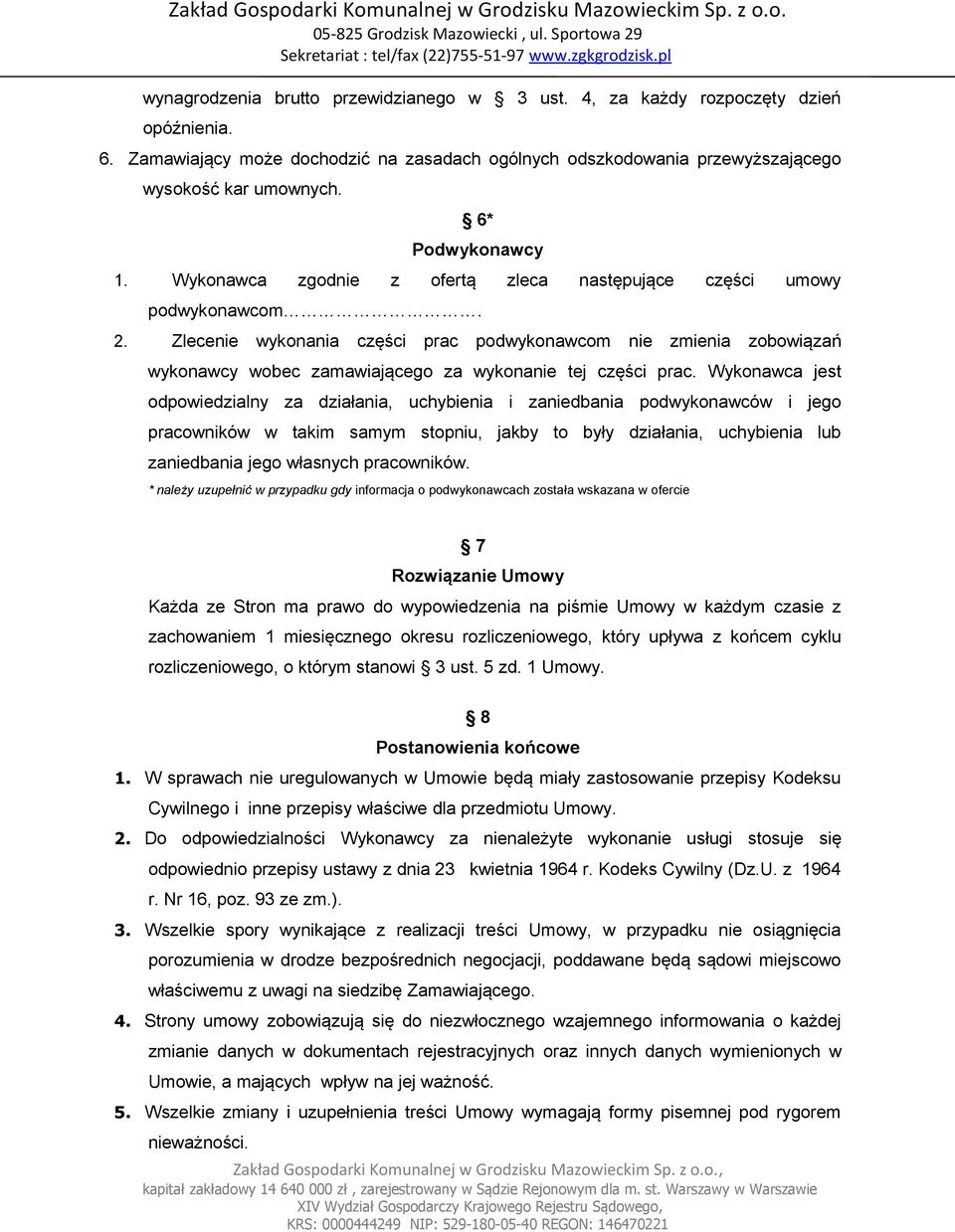 Zlecenie wykonania części prac podwykonawcom nie zmienia zobowiązań wykonawcy wobec zamawiającego za wykonanie tej części prac.