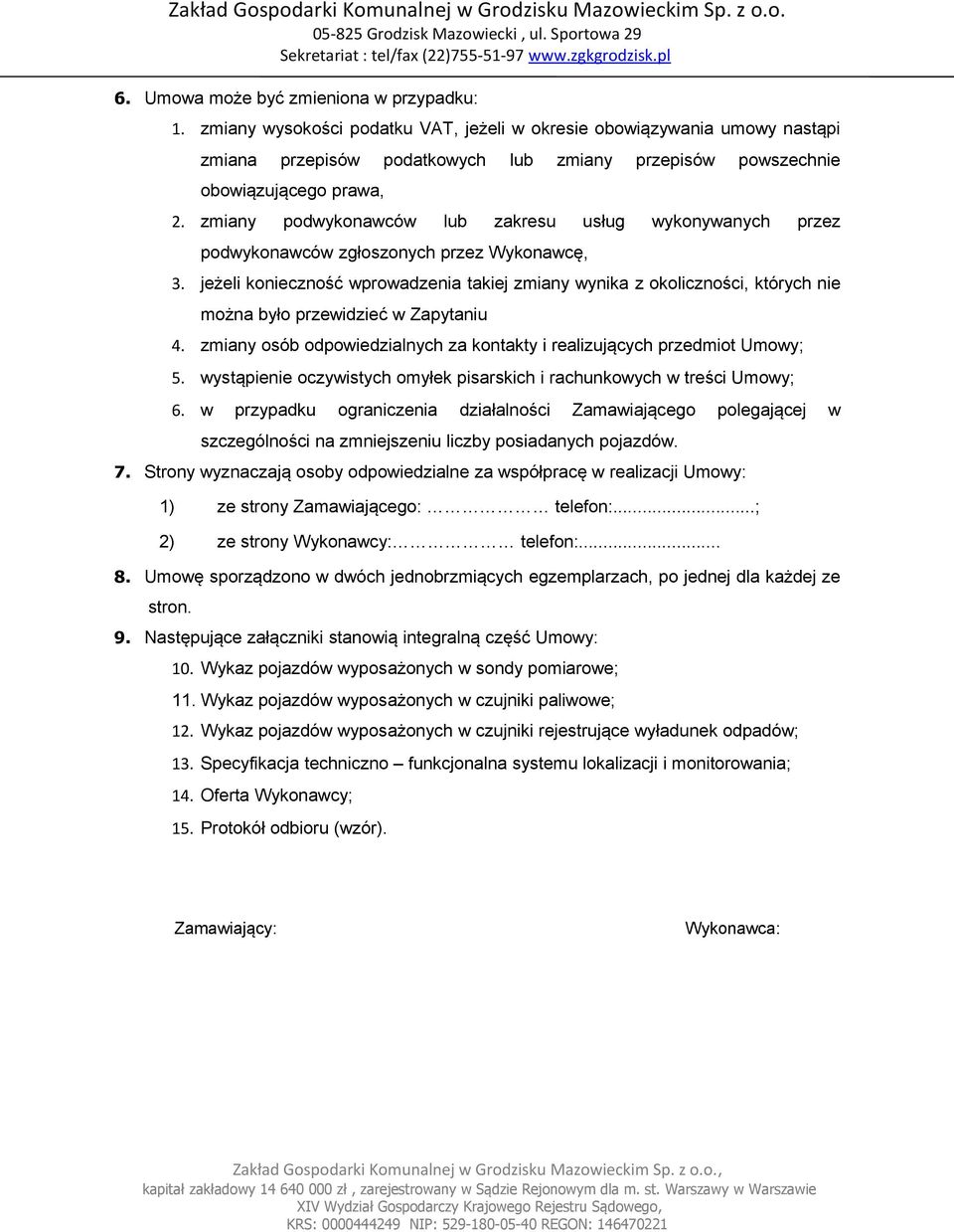 zmiany podwykonawców lub zakresu usług wykonywanych przez podwykonawców zgłoszonych przez Wykonawcę, 3.