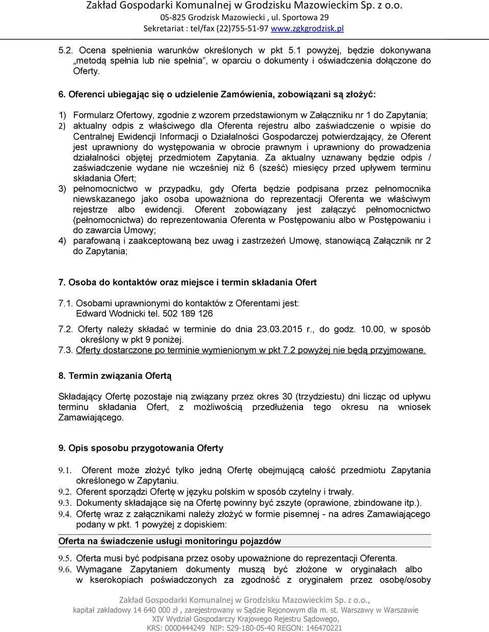 Oferenta rejestru albo zaświadczenie o wpisie do Centralnej Ewidencji Informacji o Działalności Gospodarczej potwierdzający, że Oferent jest uprawniony do występowania w obrocie prawnym i uprawniony