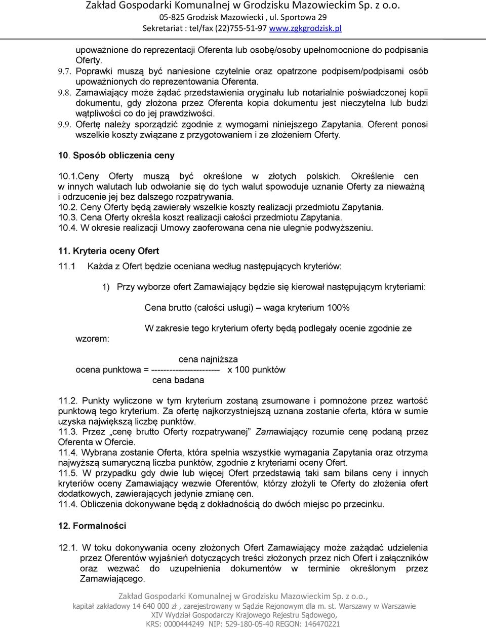 Zamawiający może żądać przedstawienia oryginału lub notarialnie poświadczonej kopii dokumentu, gdy złożona przez Oferenta kopia dokumentu jest nieczytelna lub budzi wątpliwości co do jej prawdziwości.