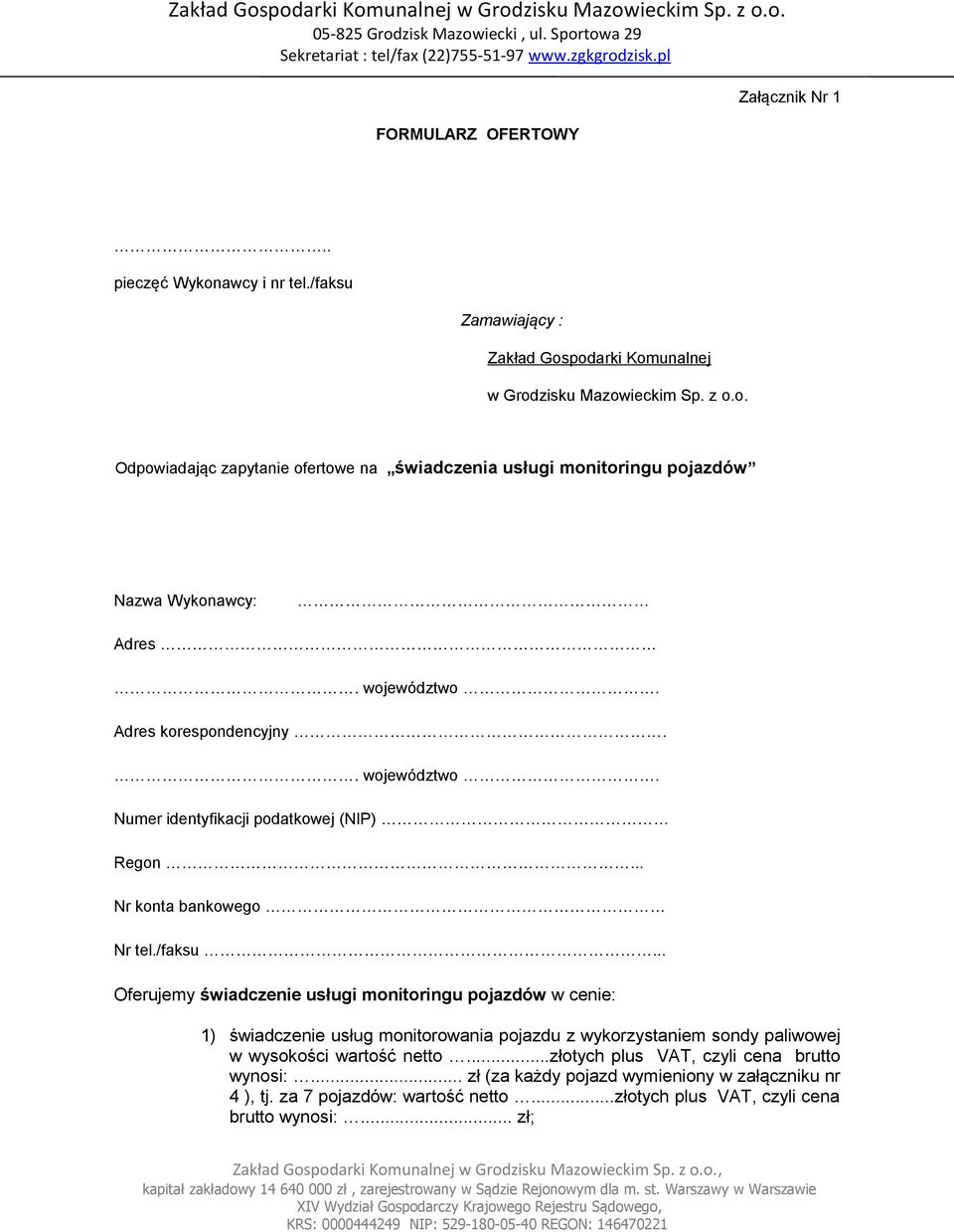 .. Oferujemy świadczenie usługi monitoringu pojazdów w cenie: 1) świadczenie usług monitorowania pojazdu z wykorzystaniem sondy paliwowej w wysokości wartość netto.