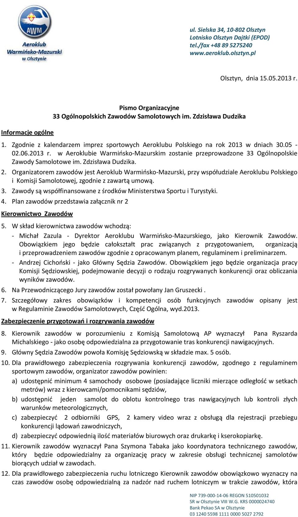 2013 r. w Aeroklubie Warmińsko Mazurskim zostanie przeprowadzone 33 Ogólnopolskie Zawody Samolotowe im. Zdzisława Dudzika. 2.