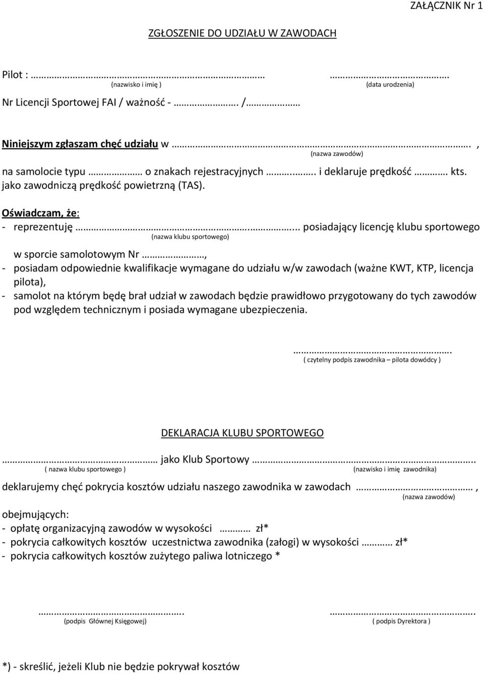 ... posiadający licencję klubu sportowego (nazwa klubu sportowego) w sporcie samolotowym Nr, posiadam odpowiednie kwalifikacje wymagane do udziału w/w zawodach (ważne KWT, KTP, licencja pilota),