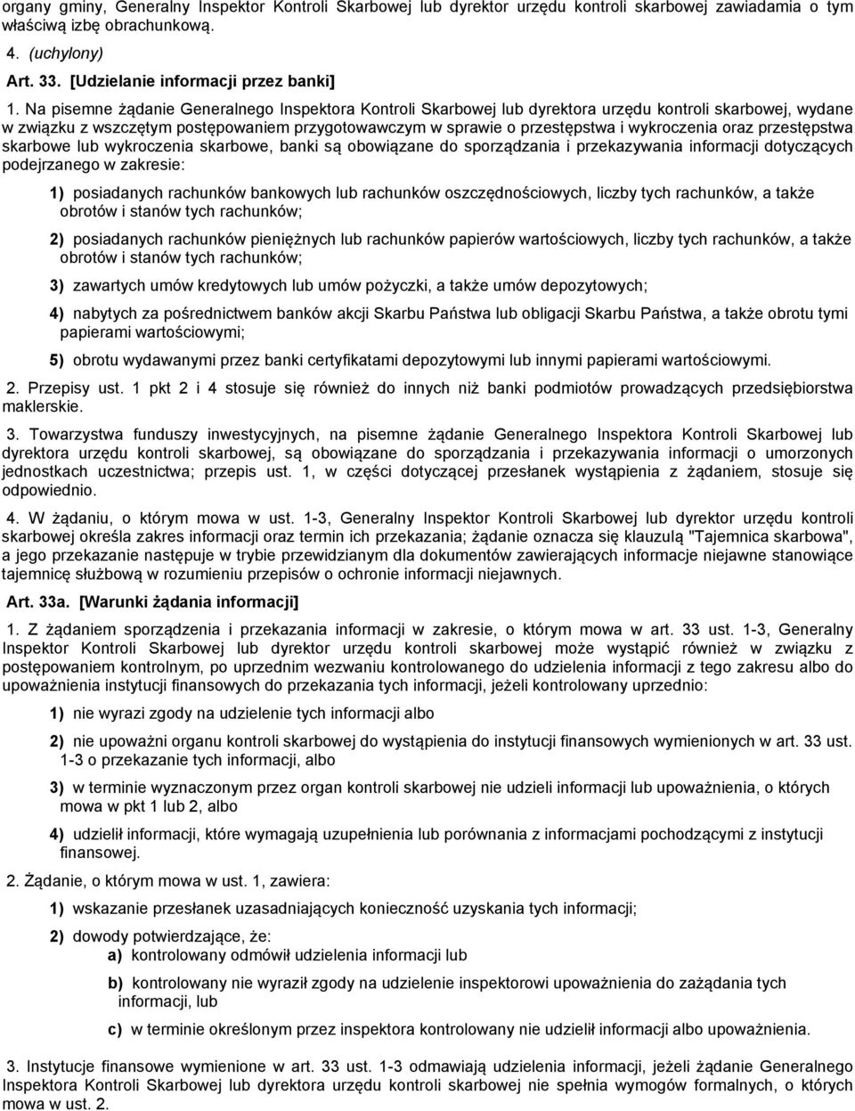 oraz przestępstwa skarbowe lub wykroczenia skarbowe, banki są obowiązane do sporządzania i przekazywania informacji dotyczących podejrzanego w zakresie: 1) posiadanych rachunków bankowych lub