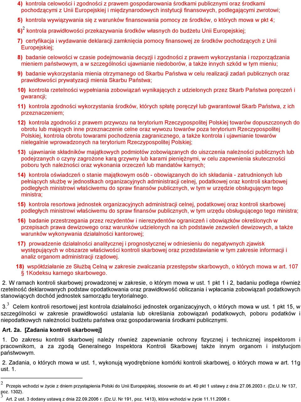 wydawanie deklaracji zamknięcia pomocy finansowej ze środków pochodzących z Unii Europejskiej; 8) badanie celowości w czasie podejmowania decyzji i zgodności z prawem wykorzystania i rozporządzania