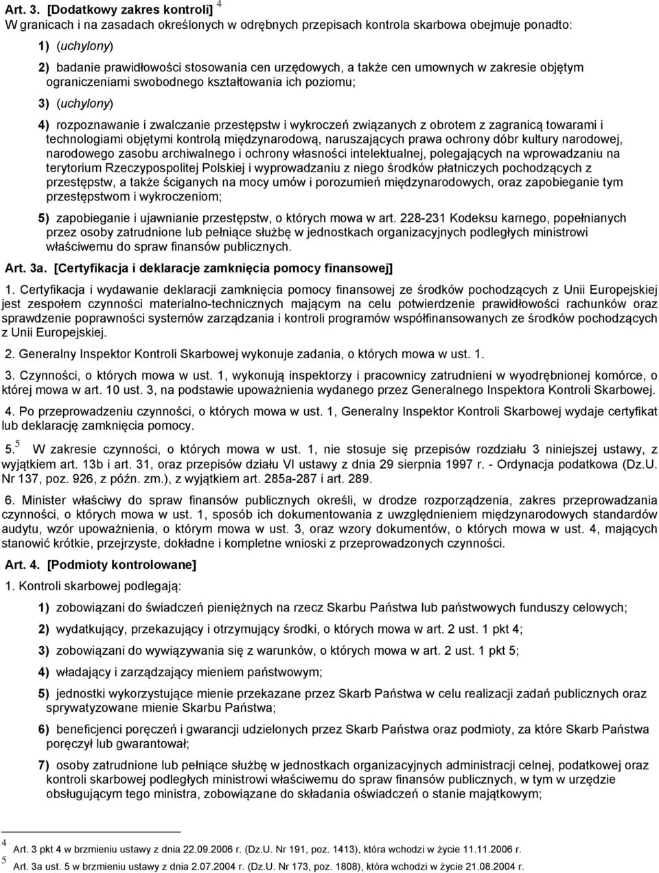 także cen umownych w zakresie objętym ograniczeniami swobodnego kształtowania ich poziomu; 3) (uchylony) 4) rozpoznawanie i zwalczanie przestępstw i wykroczeń związanych z obrotem z zagranicą