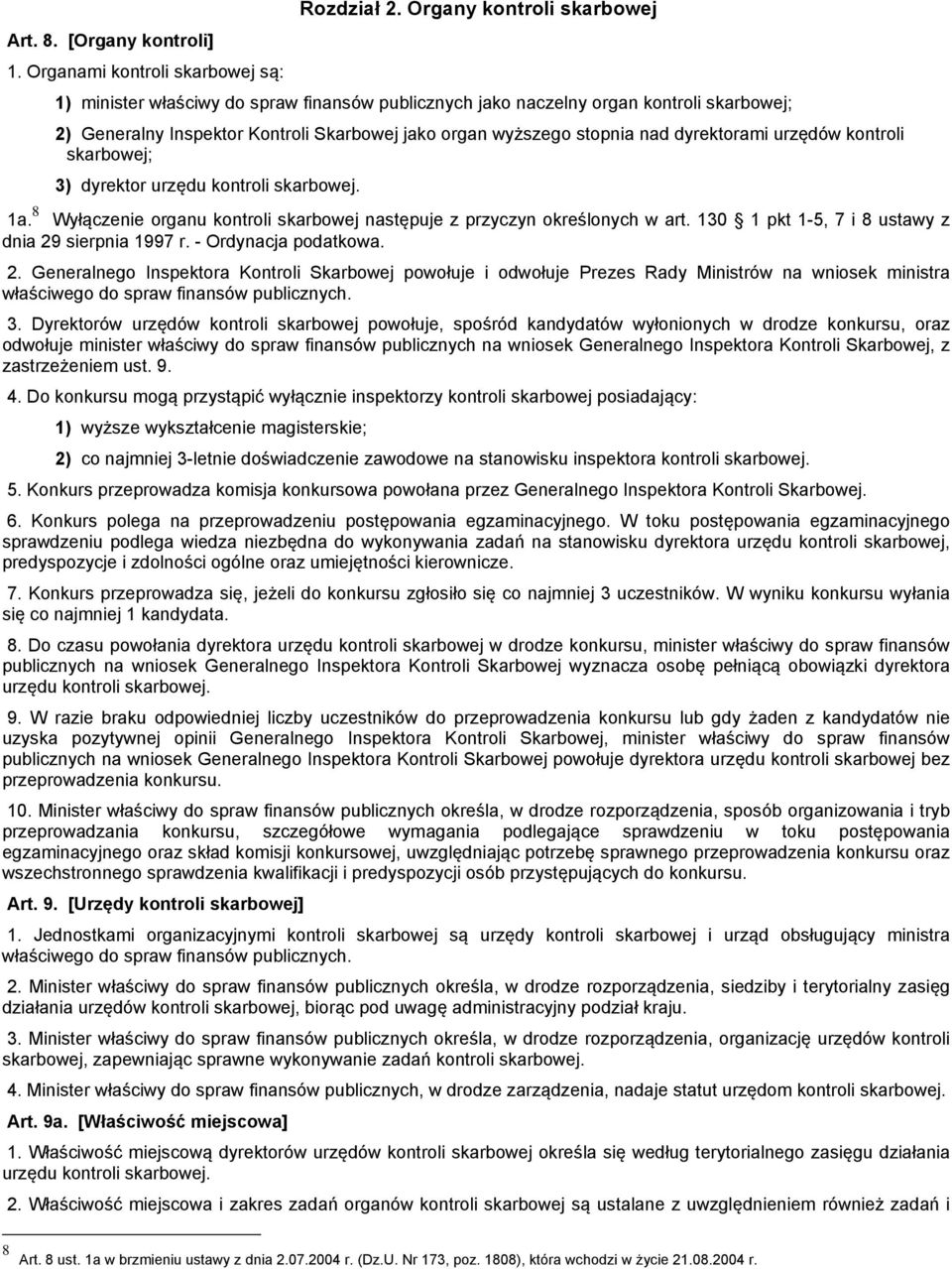 dyrektorami urzędów kontroli skarbowej; 3) dyrektor urzędu kontroli skarbowej. 1a. 8 Wyłączenie organu kontroli skarbowej następuje z przyczyn określonych w art.