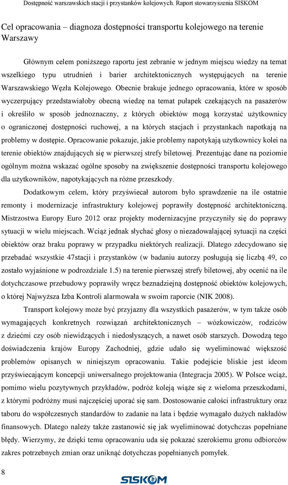 Obecnie brakuje jednego opracowania, które w sposób wyczerpujący przedstawiałoby obecną wiedzę na temat pułapek czekających na pasażerów i określiło w sposób jednoznaczny, z których obiektów mogą