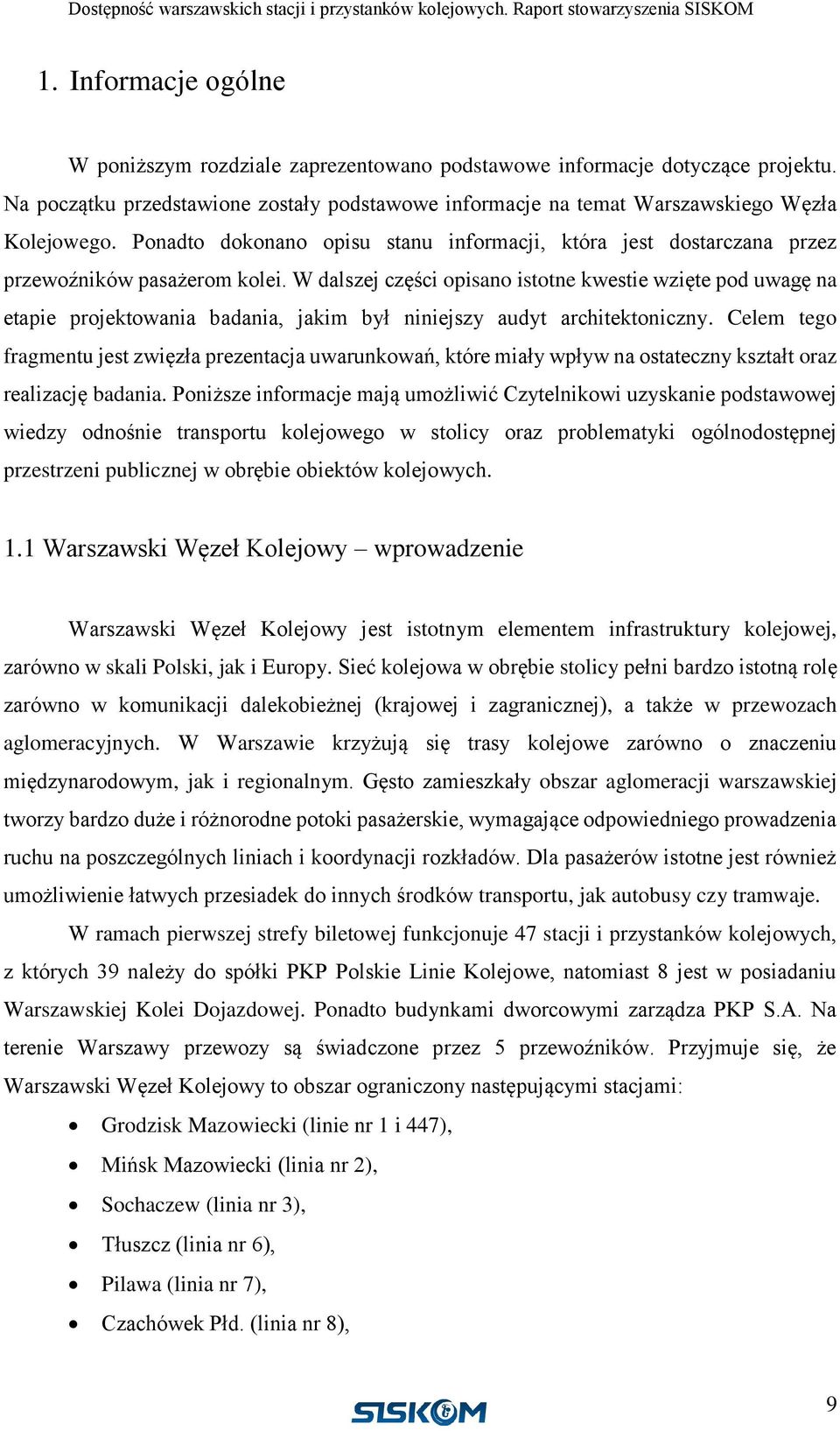 W dalszej części opisano istotne kwestie wzięte pod uwagę na etapie projektowania badania, jakim był niniejszy audyt architektoniczny.