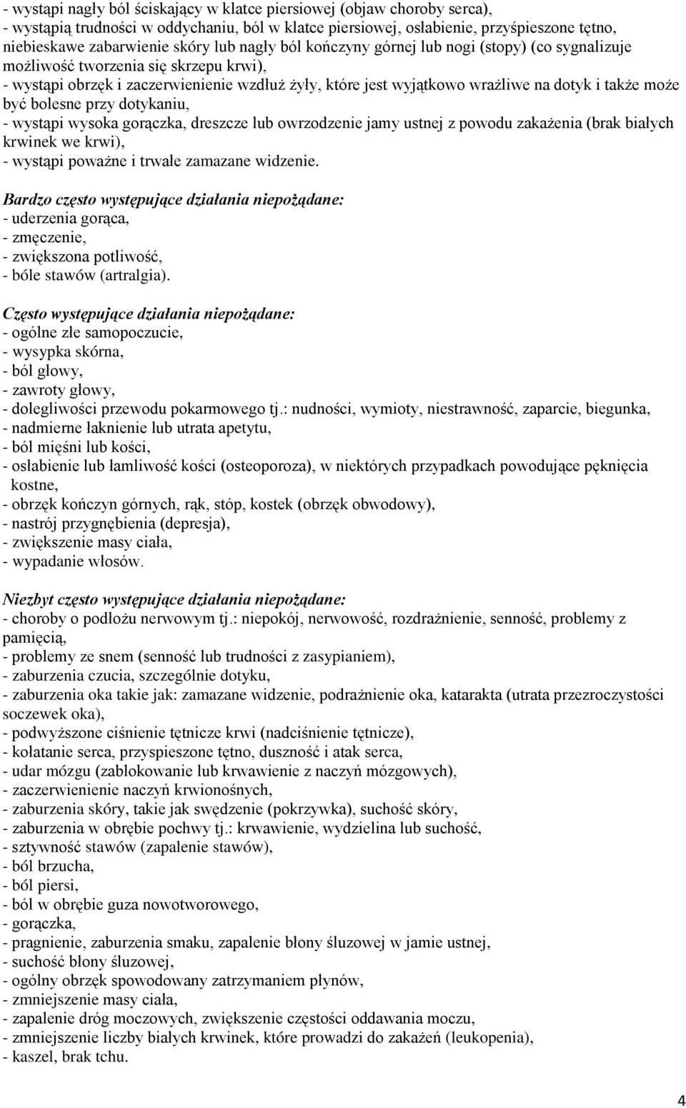 może być bolesne przy dotykaniu, - wystąpi wysoka gorączka, dreszcze lub owrzodzenie jamy ustnej z powodu zakażenia (brak białych krwinek we krwi), - wystąpi poważne i trwałe zamazane widzenie.