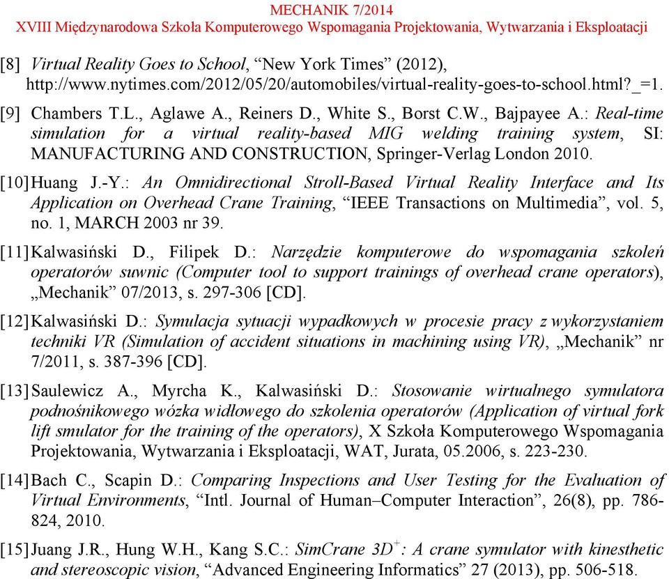 : An Omnidirectional Stroll-Based Virtual Reality Interface and Its Application on Overhead Crane Training, IEEE Transactions on Multimedia, vol. 5, no. 1, MARCH 2003 nr 39. [11] Kalwasiński D.