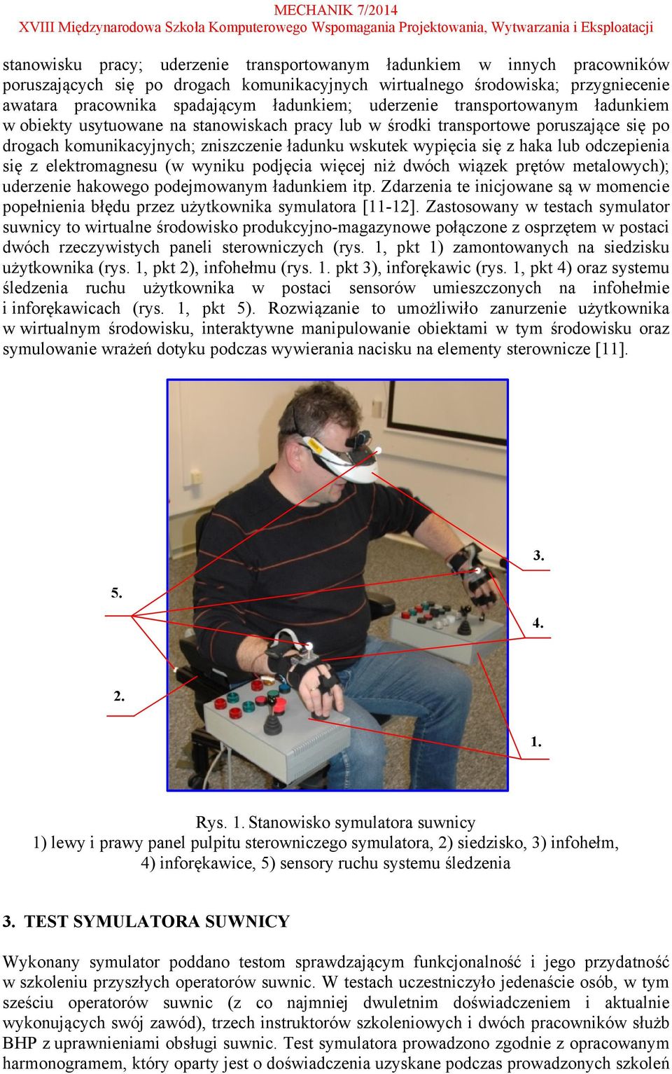lub odczepienia się z elektromagnesu (w wyniku podjęcia więcej niż dwóch wiązek prętów metalowych); uderzenie hakowego podejmowanym ładunkiem itp.