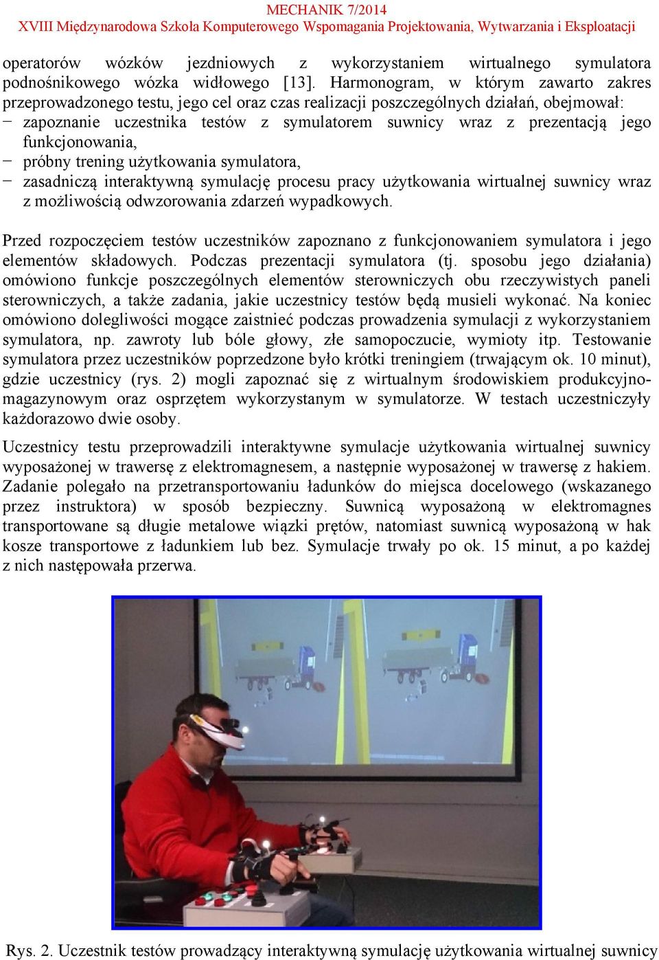 jego funkcjonowania, próbny trening użytkowania symulatora, zasadniczą interaktywną symulację procesu pracy użytkowania wirtualnej suwnicy wraz z możliwością odwzorowania zdarzeń wypadkowych.