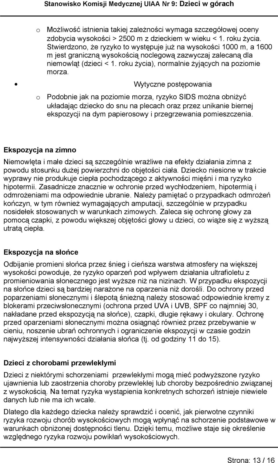 Wytyczne pstępwania Pdbnie jak na pzimie mrza, ryzyk SIDS mżna bniżyć układając dzieck d snu na plecach raz przez unikanie biernej ekspzycji na dym papierswy i przegrzewania pmieszczenia.