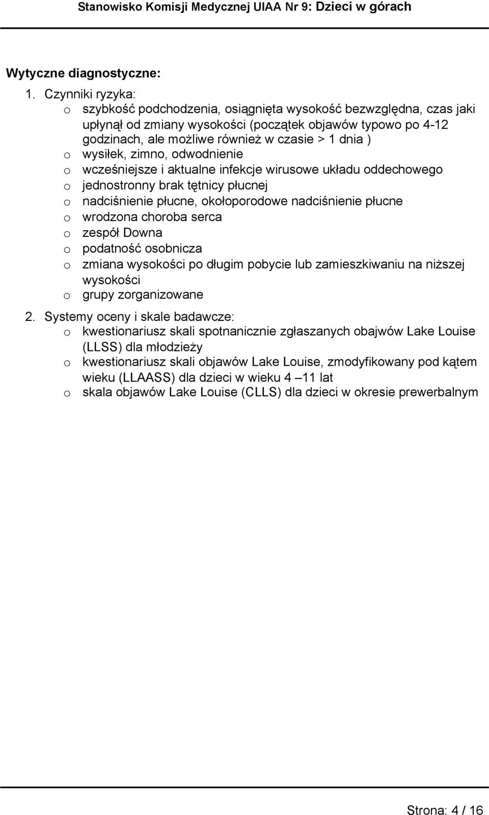 wcześniejsze i aktualne infekcje wiruswe układu ddechweg jednstrnny brak tętnicy płucnej nadciśnienie płucne, kłprdwe nadciśnienie płucne wrdzna chrba serca zespół Dwna pdatnść sbnicza zmiana wyskści