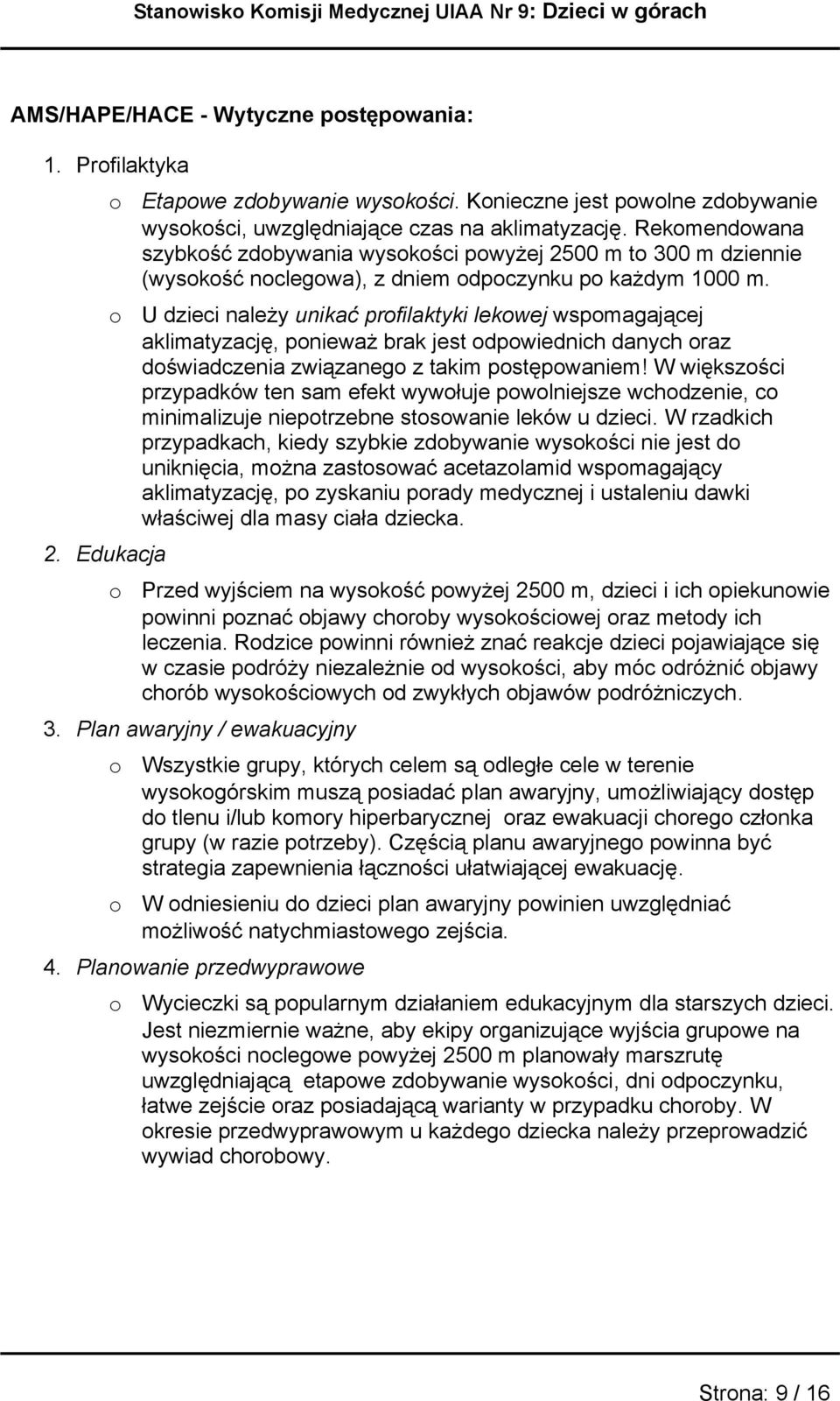 U dzieci należy unikać prfilaktyki lekwej wspmagającej aklimatyzację, pnieważ brak jest dpwiednich danych raz dświadczenia związaneg z takim pstępwaniem!