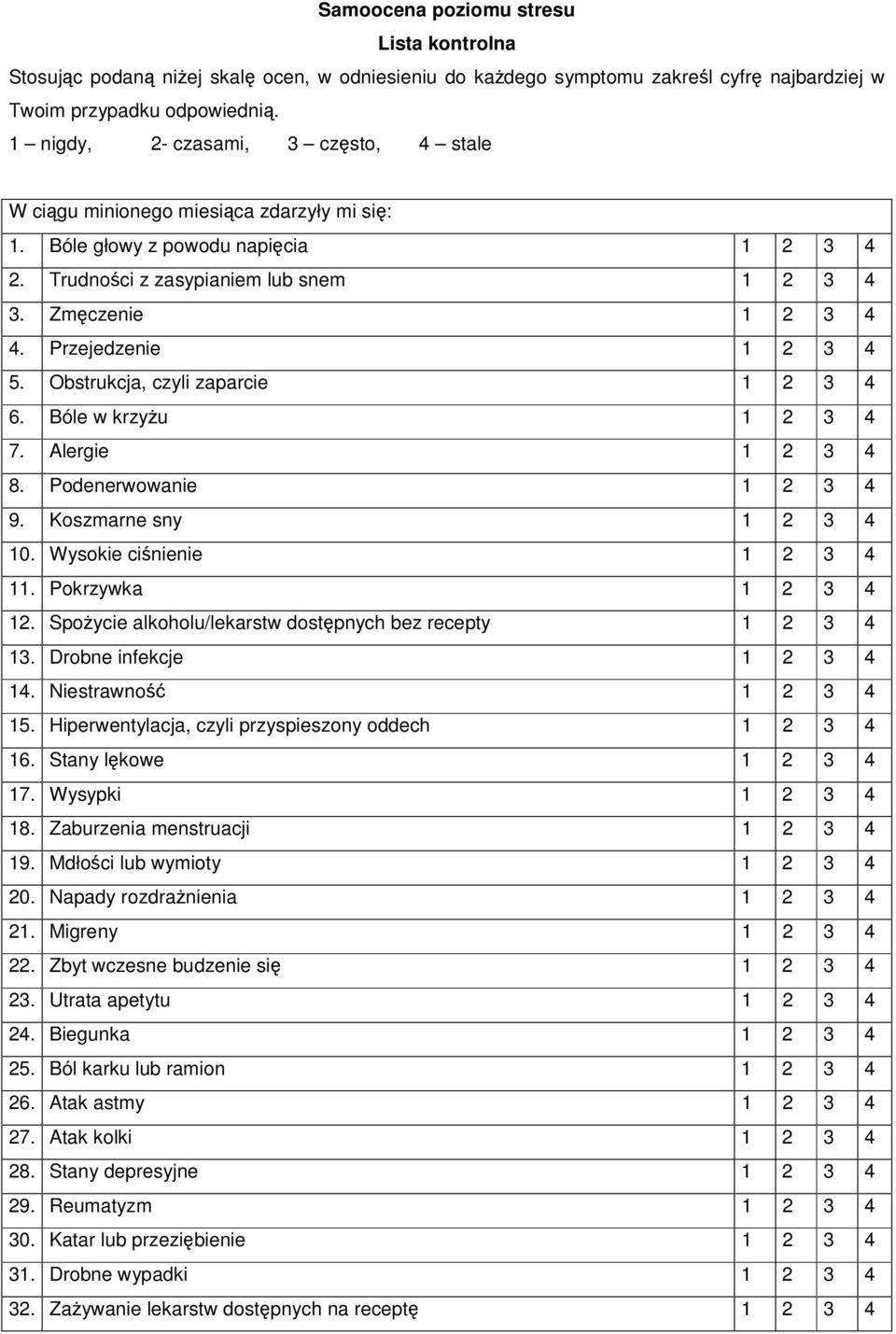 Przejedzenie 1 2 3 4 5. Obstrukcja, czyli zaparcie 1 2 3 4 6. Bóle w krzyu 1 2 3 4 7. Alergie 1 2 3 4 8. Podenerwowanie 1 2 3 4 9. Koszmarne sny 1 2 3 4 10. Wysokie cinienie 1 2 3 4 11.