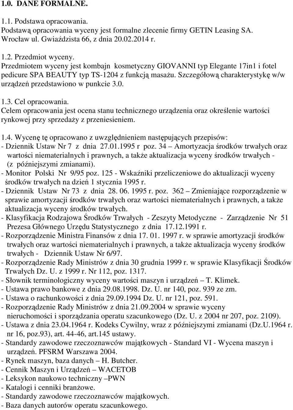 0. 1.3. Cel opracowania. Celem opracowania jest ocena stanu technicznego urządzenia oraz określenie wartości rynkowej przy sprzedaŝy z przeniesieniem. 1.4.