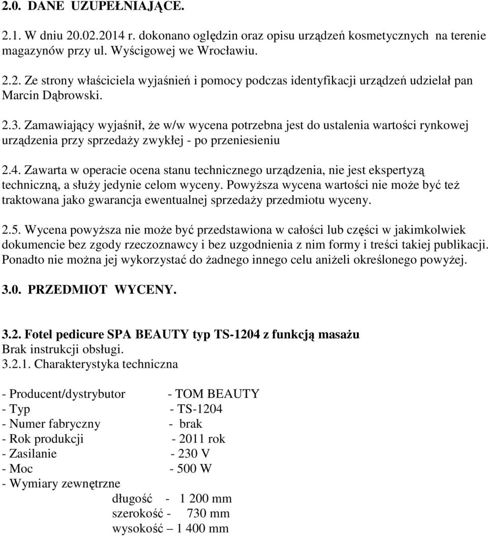 Zawarta w operacie ocena stanu technicznego urządzenia, nie jest ekspertyzą techniczną, a słuŝy jedynie celom wyceny.