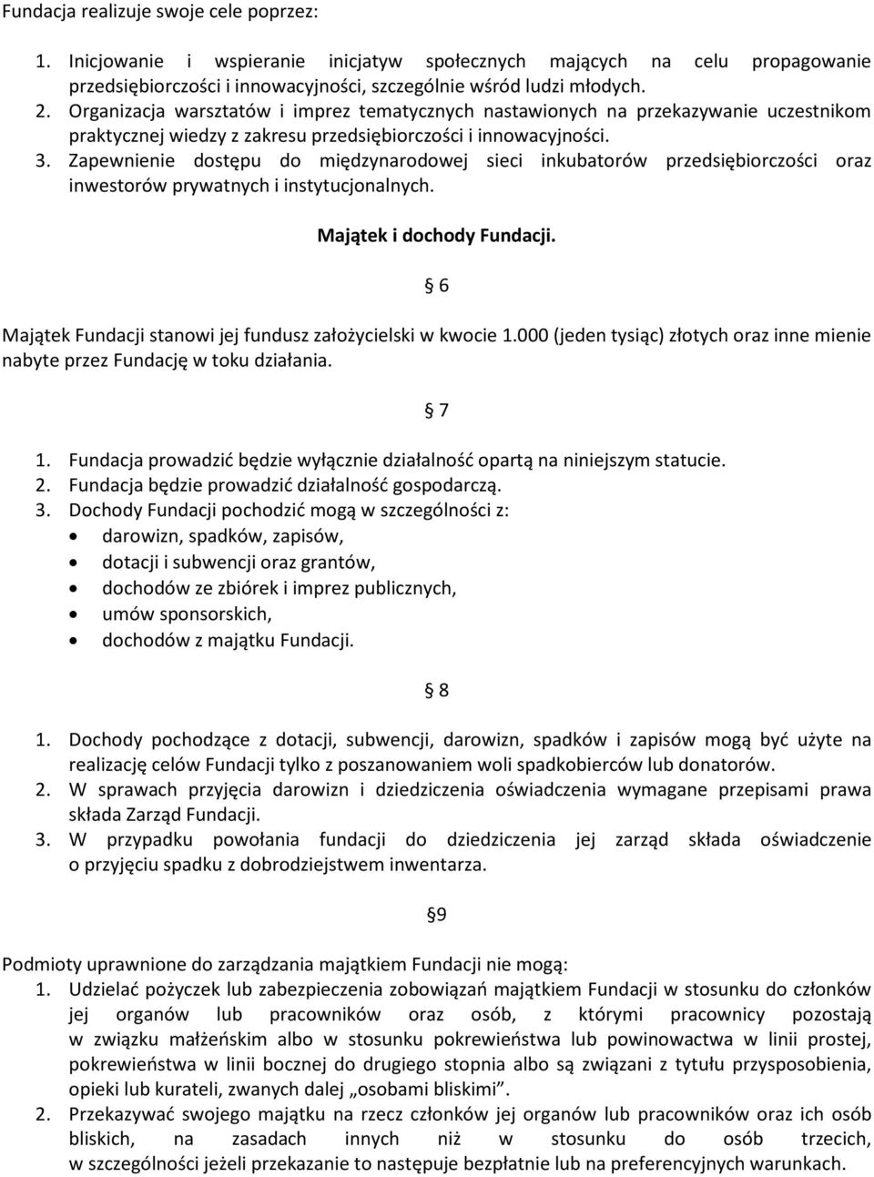 Zapewnienie dostępu do międzynarodowej sieci inkubatorów przedsiębiorczości oraz inwestorów prywatnych i instytucjonalnych. Majątek i dochody Fundacji.