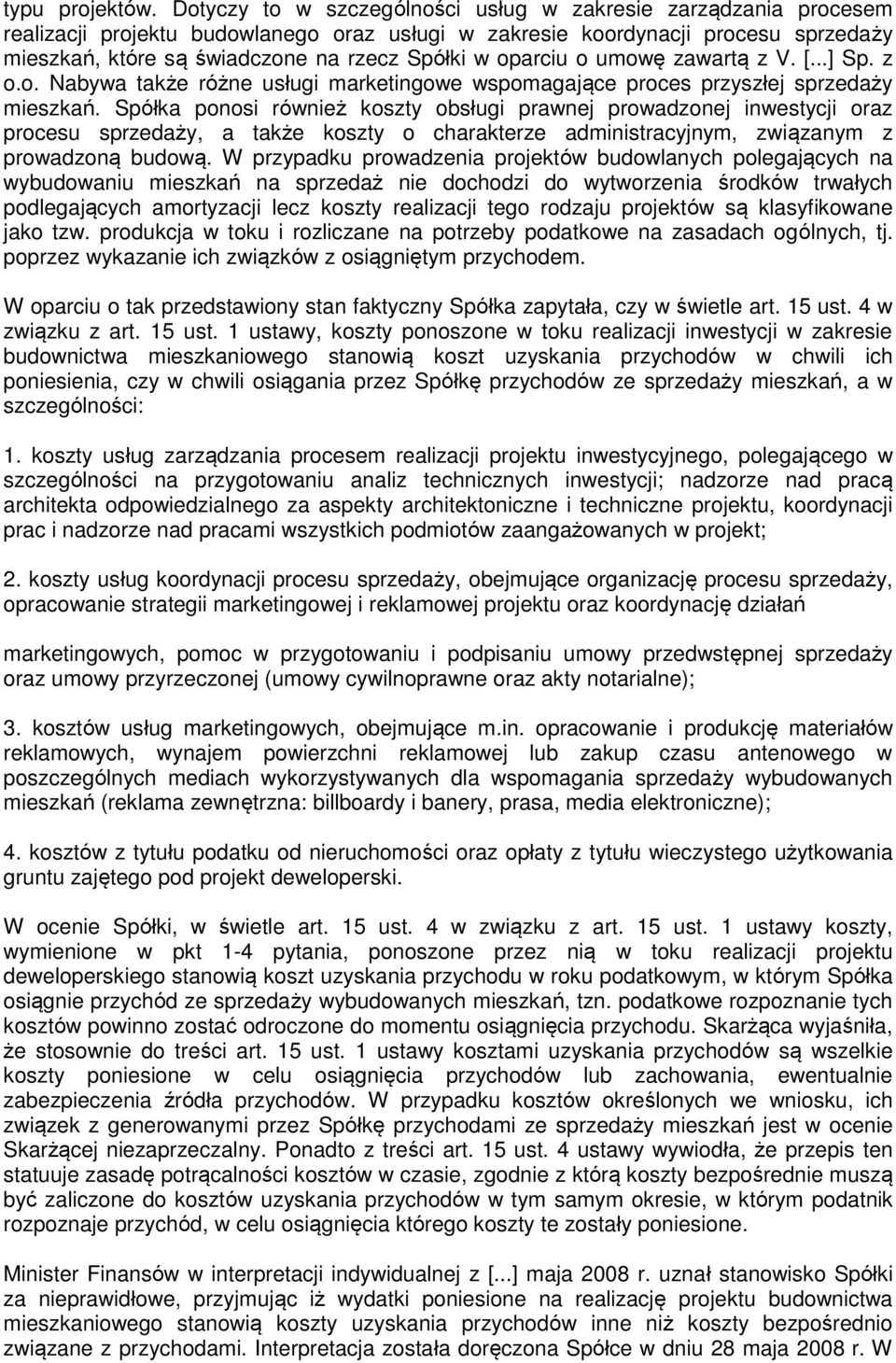 oparciu o umowę zawartą z V. [...] Sp. z o.o. Nabywa także różne usługi marketingowe wspomagające proces przyszłej sprzedaży mieszkań.