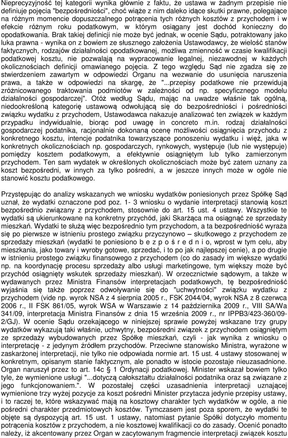 Brak takiej definicji nie może być jednak, w ocenie Sądu, potraktowany jako luka prawna - wynika on z bowiem ze słusznego założenia Ustawodawcy, że wielość stanów faktycznych, rodzajów działalności