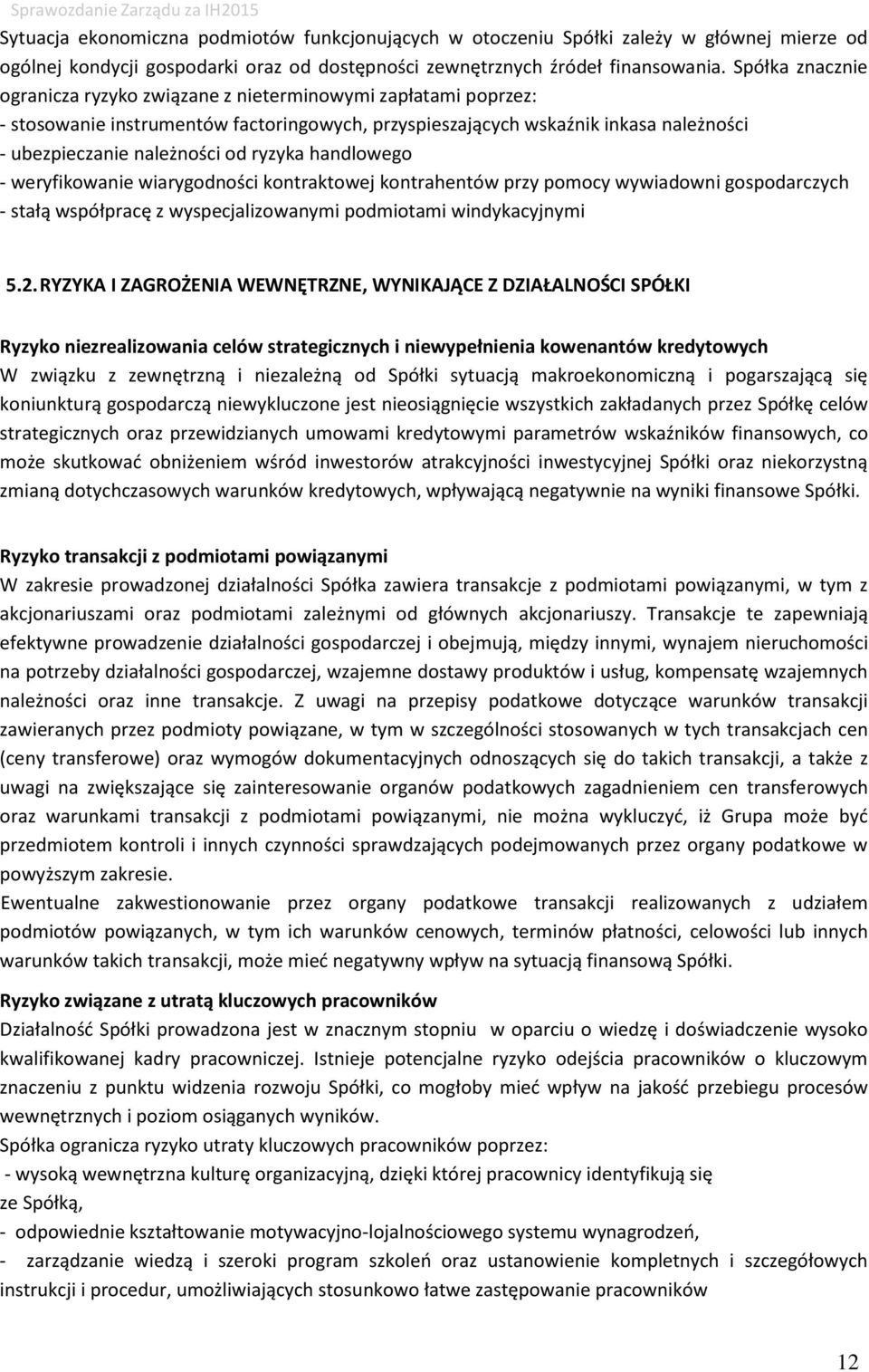 ryzyka handlowego - weryfikowanie wiarygodności kontraktowej kontrahentów przy pomocy wywiadowni gospodarczych - stałą współpracę z wyspecjalizowanymi podmiotami windykacyjnymi 5.2.