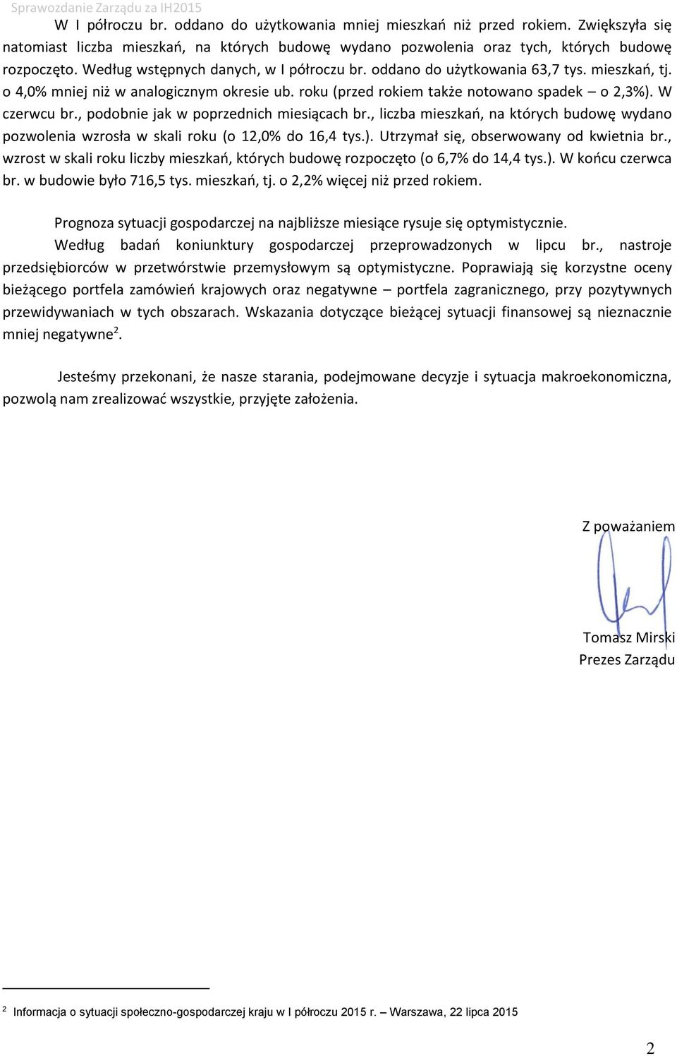 , podobnie jak w poprzednich miesiącach br., liczba mieszkań, na których budowę wydano pozwolenia wzrosła w skali roku (o 12,0% do 16,4 tys.). Utrzymał się, obserwowany od kwietnia br.