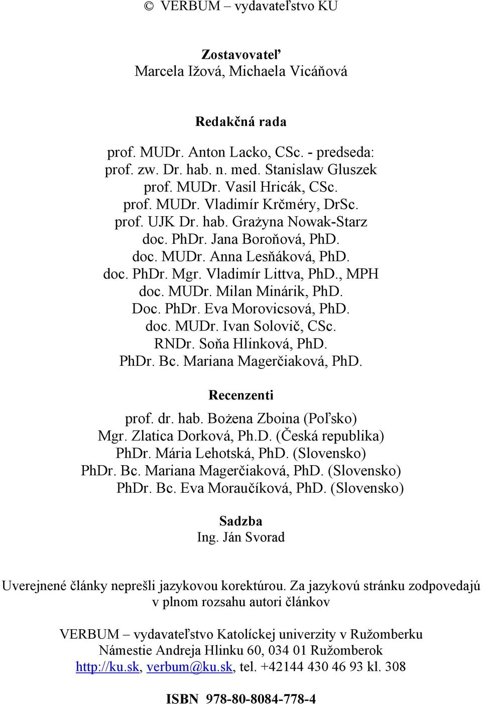 Doc. PhDr. Eva Morovicsová, PhD. doc. MUDr. Ivan Solovič, CSc. RNDr. Soňa Hlinková, PhD. PhDr. Bc. Mariana Magerčiaková, PhD. Recenzenti prof. dr. hab. Bożena Zboina (Poľsko) Mgr. Zlatica Dorková, Ph.