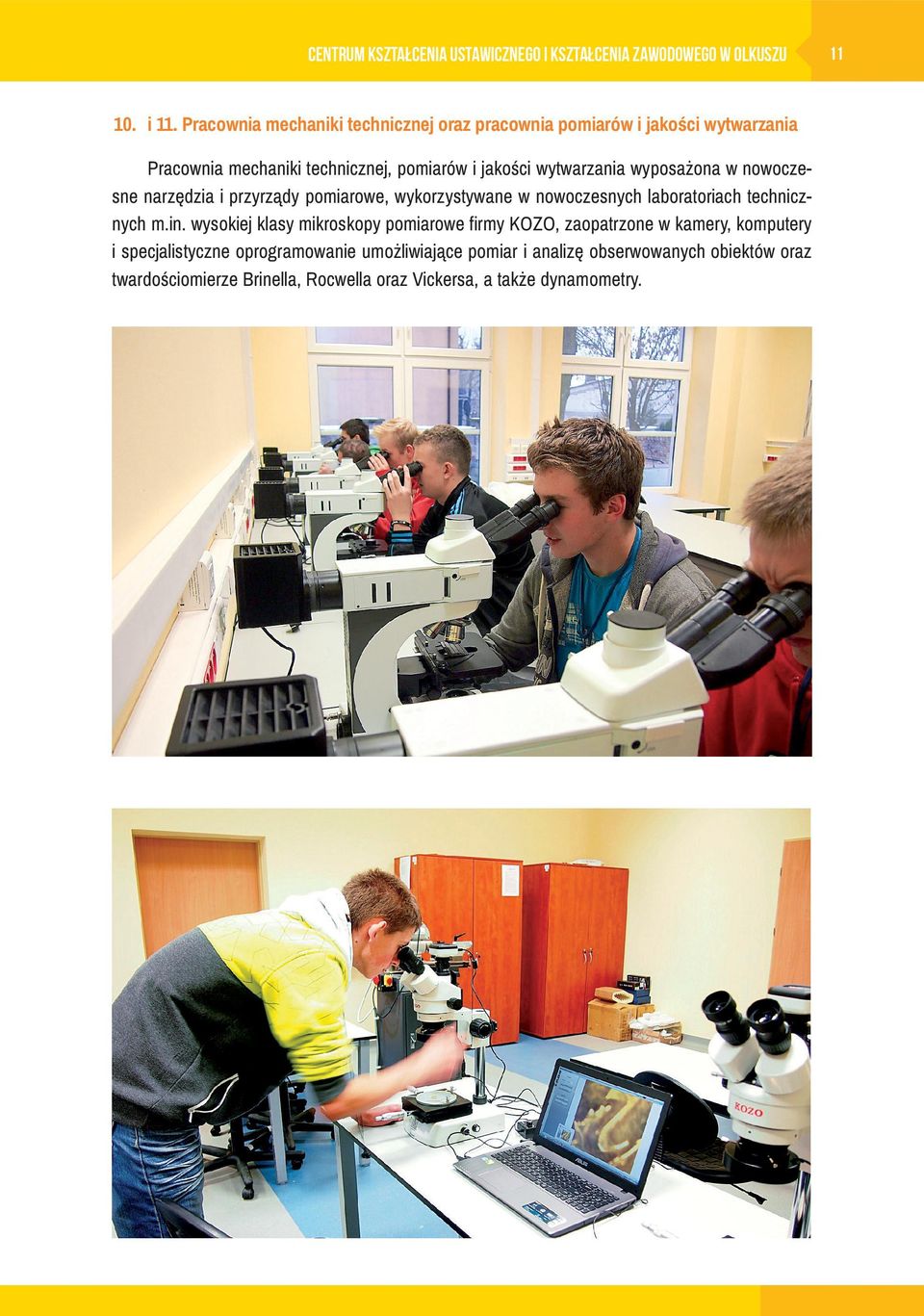 wyposażona w nowoczesne narzędzia i przyrządy pomiarowe, wykorzystywane w nowoczesnych laboratoriach technicznych m.in.