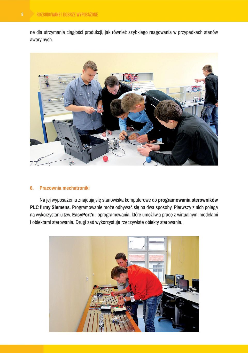 Pracownia mechatroniki Na jej wyposażeniu znajdują się stanowiska komputerowe do programowania sterowników PLC firmy Siemens.