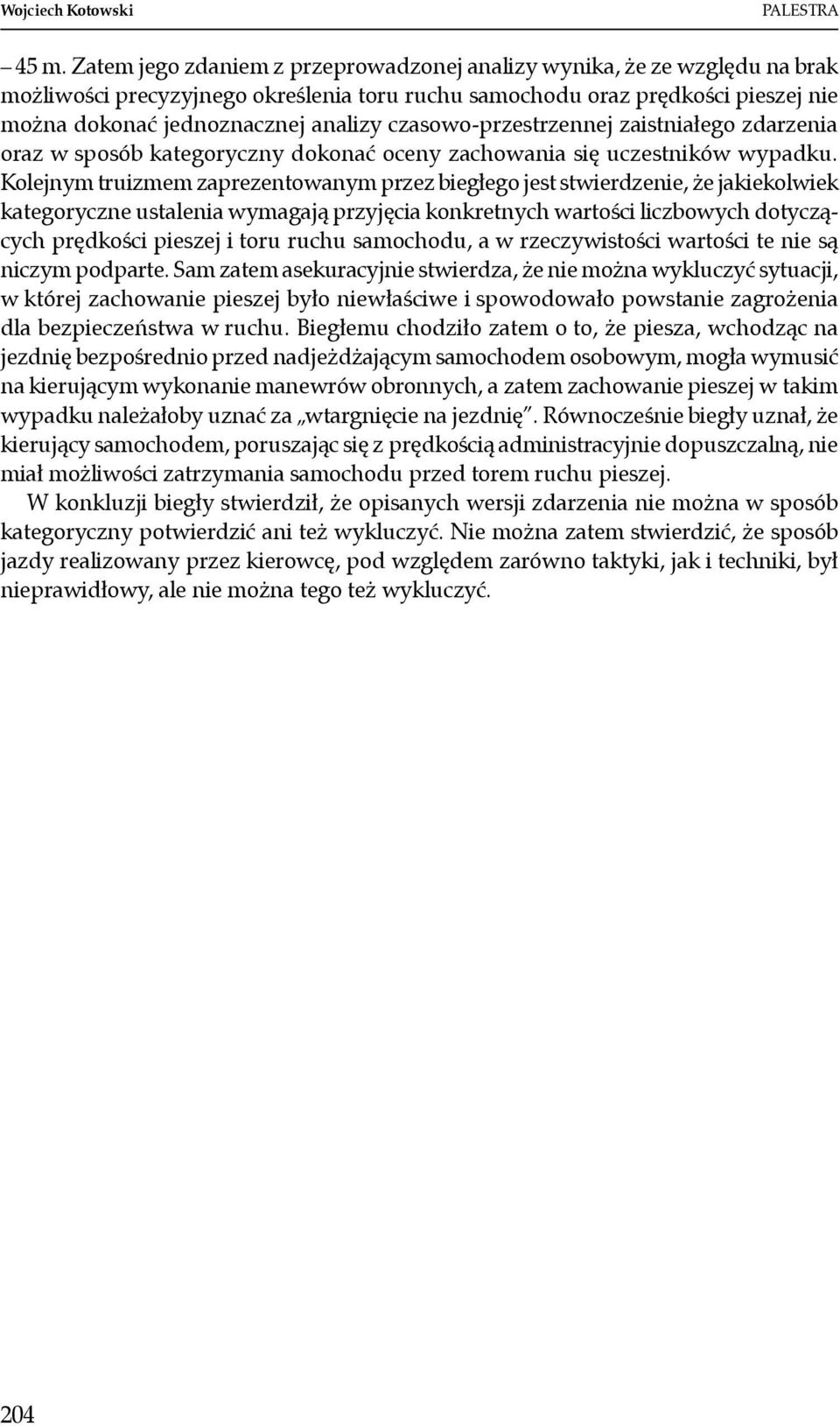 czasowo-przestrzennej zaistniałego zdarzenia oraz w sposób kategoryczny dokonać oceny zachowania się uczestników wypadku.